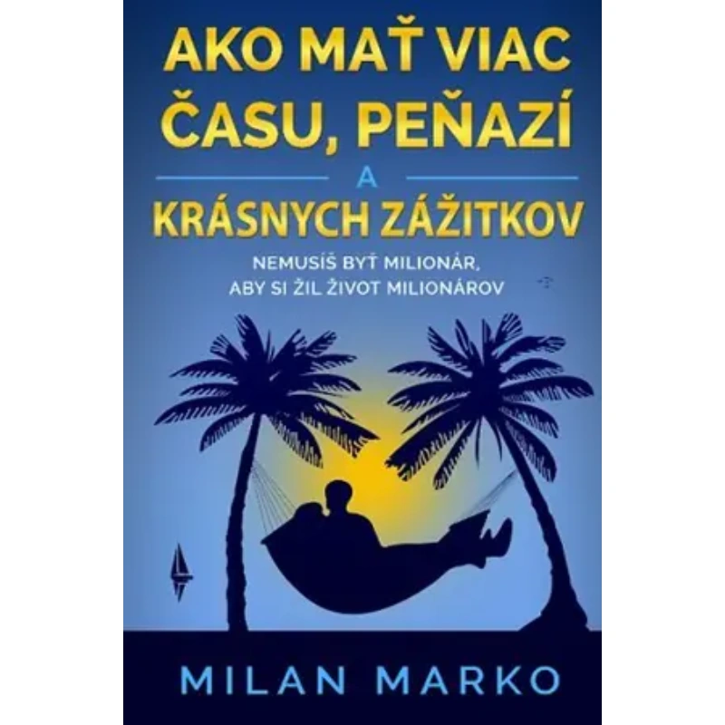 Ako mať viac času, peňazí a krásnych zážitkov